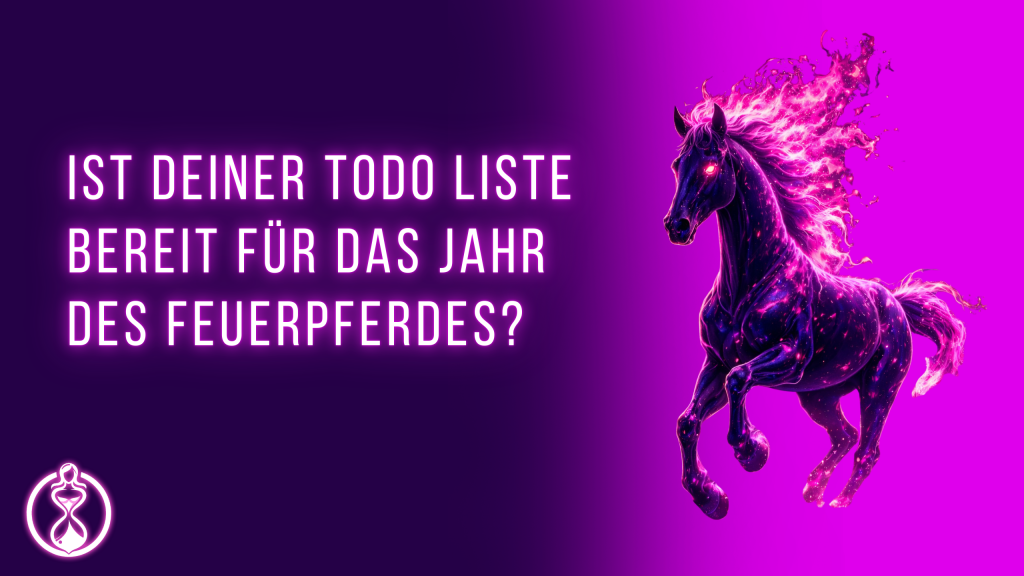 Ist deine ToDo Liste bereit für das Jahr des Feuerpferdes?